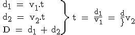 \rm \. {d_1 = v_1.t\\d_2 = v_2.t\\D = d_1 + d_2}\} {t = \frac{d_1}{v_1} = \frac{d_2}{v_2}}